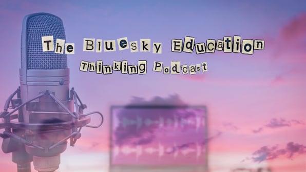 The BlueSky Education Thinking podcast